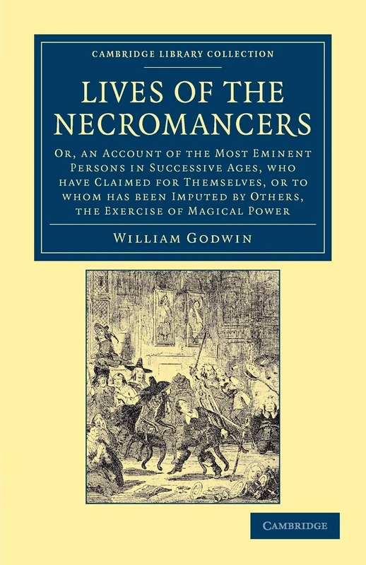 Lives of the Necromancers: Or, an Account of the Most Eminent Persons in Successive Ages, Who Have Claimed for Themselves, or To Whom Has Been Imputed ... - Spiritualism and Esoteric Knowledge)