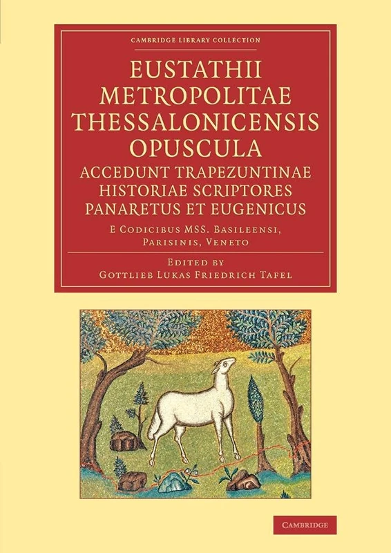 Eustathii Metropolitae Thessalonicensis Opuscula. Accedunt Trapezuntinae Historiae Scriptores Panare: E Codicibus Mss. Basileensi, Parisinis, Veneto (Cambridge Library Collection - Classics) - Image 1