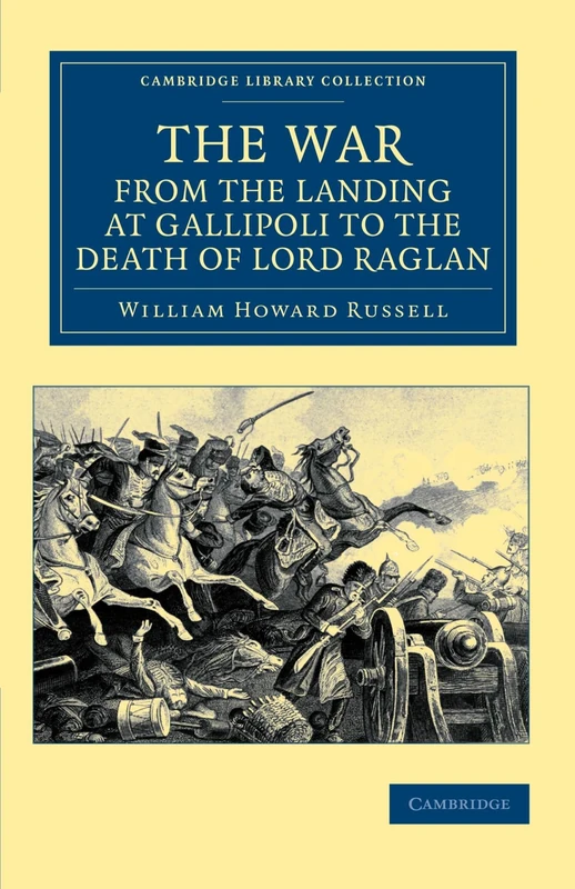 The War, From the Landing at Gallipoli to the Death of Lord Raglan (Cambridge Library Collection - Naval and Military History)