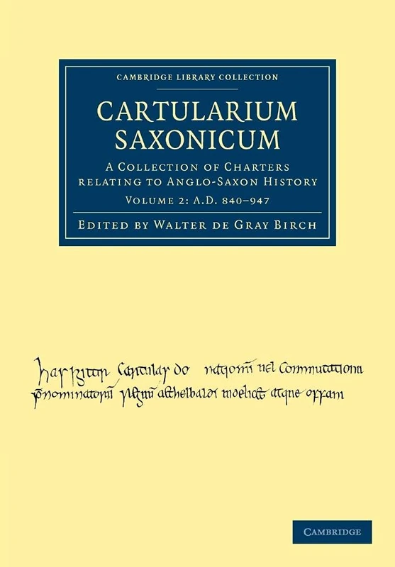 Cartularium Saxonicum: A Collection of Charters Relating to Anglo-Saxon History: Volume 2 (Cambridge Library Collection - Medieval History)