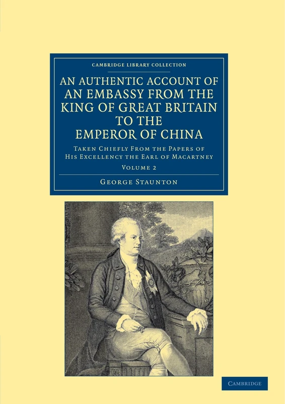 An Authentic Account of an Embassy from the King of Great Britain to the Emperor of China: Taken Chiefly from the Papers of His Excellency the Earl of ... - East and South-East Asian History)