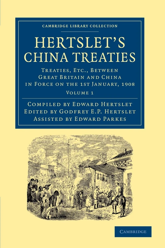Hertslet's China Treaties, Volume 1: Treaties, Etc., Between Great Britain and China in Force on the 1st January, 1908 (Cambridge Library Collection - East and South-East Asian History)