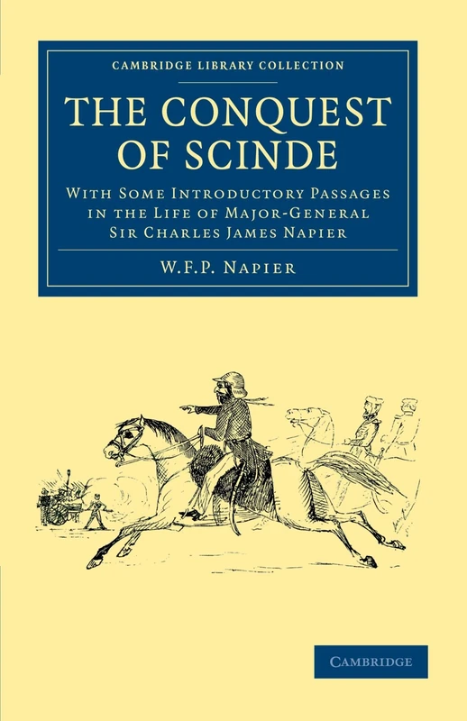 The Conquest of Scinde: With Some Introductory Passages in the Life of Major-General Sir Charles James Napier (Cambridge Library Collection - Naval and Military History)