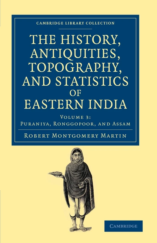 The History, Antiquities, Topography, and Statistics of Eastern India, Volume 3: In Relation to their Geology, Mineralogy, Botany, Agriculture, ... Library Collection - South Asian History)