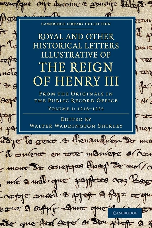 Royal and Other Historical Letters Illustrative of the Reign of Henry Iii: From The Originals In The Public Record Office: Volume 1 (Cambridge Library Collection - Rolls)