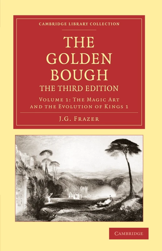 The Golden Bough, The Third Edition, Volume 1: The Magic Art and the Evolution of Kings 1 (Cambridge Library Collection - Classics)