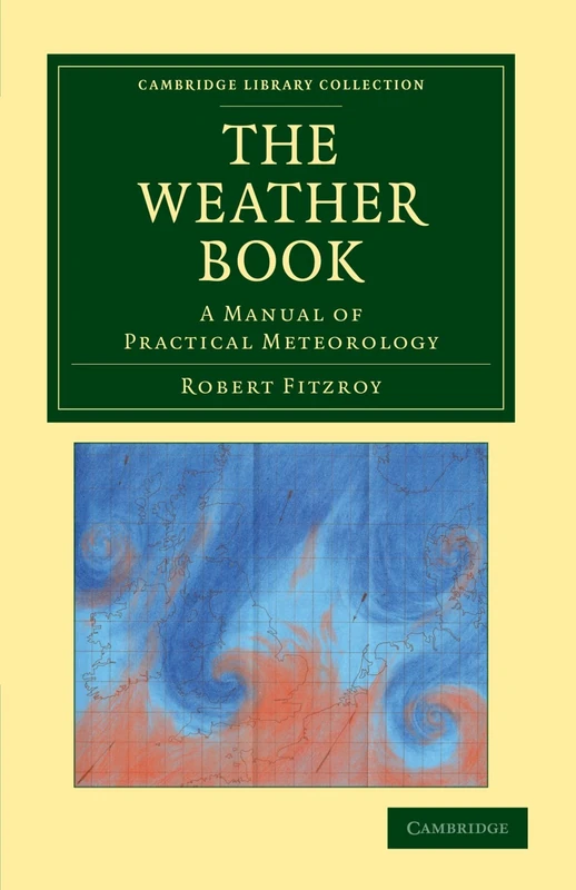 The Weather Book: A Manual of Practical Meteorology (Cambridge Library Collection - Physical Sciences)
