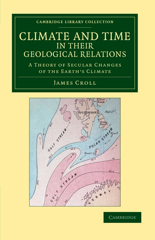Climate and Time in their Geological Relations: A Theory of Secular Changes of the Earth's Climate (Cambridge Library Collection - Physical Sciences) - Image 1