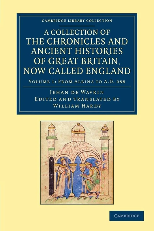 A Collection of the Chronicles and Ancient Histories of Great Britain, Now Called England: Volume 1 (Cambridge Library Collection - Rolls)