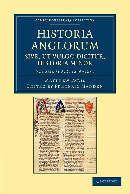 Historia Anglorum Sive, ut Vulgo Dicitur, Historia Minor: Item, Ejusdem Abbreviatio Chronicorum Angliae: Volume 3 (Cambridge Library Collection - Rolls)