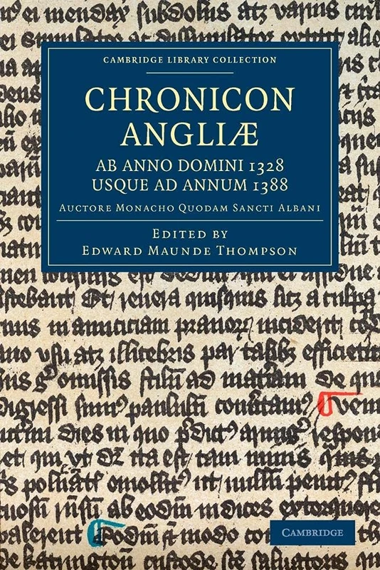 Chronicon Angli-, ab Anno Domini 1328 usque ad Annum 1388: Auctore Monacho Quodam Sancti Albani (Cambridge Library Collection - Rolls)