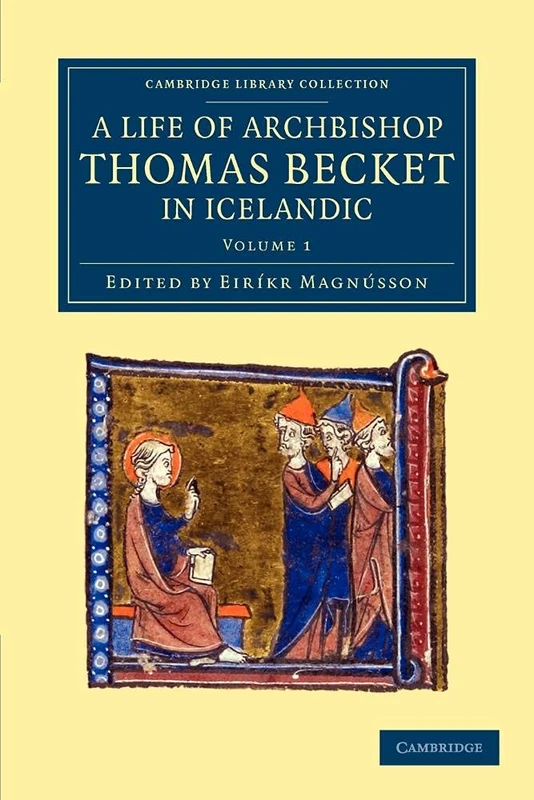 A Life of Archbishop Thomas Becket in Icelandic: Thomas Saga Erkibyskups: Volume 1 (Cambridge Library Collection - Rolls)