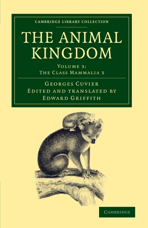 The Animal Kingdom: Volume 3: The Class Mammalia 3: Arranged in Conformity with its Organization (Cambridge Library Collection - Zoology)