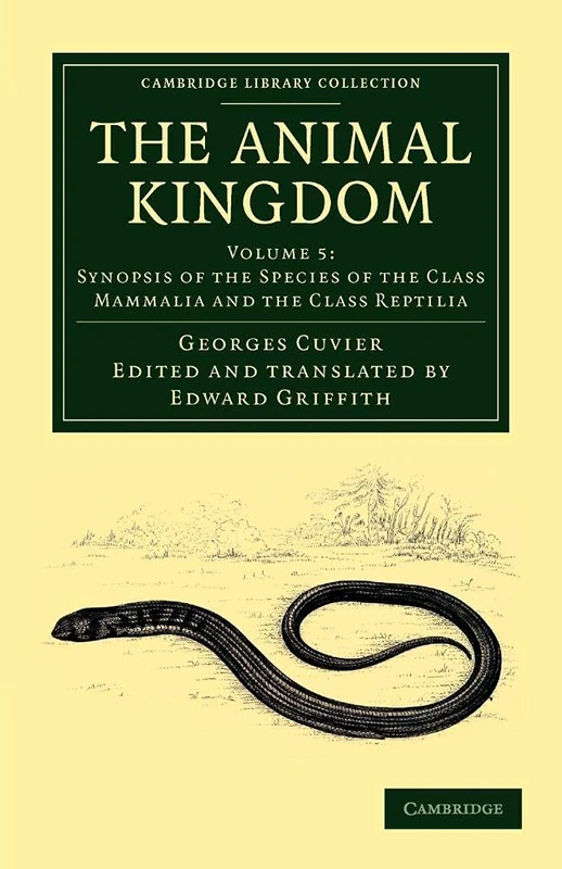 The Animal Kingdom: Synopsis of the Species of the Class Mammalia and the Class Reptilia: Arranged in Conformity with its Organization: Volume 5 (Cambridge Library Collection - Zoology)
