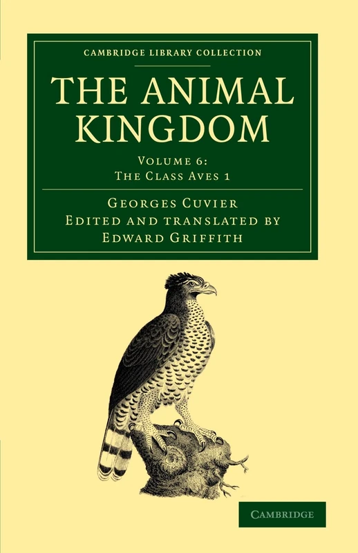 The Animal Kingdom: Volume 6: The Class Aves 1: Arranged in Conformity with its Organization (Cambridge Library Collection - Zoology)
