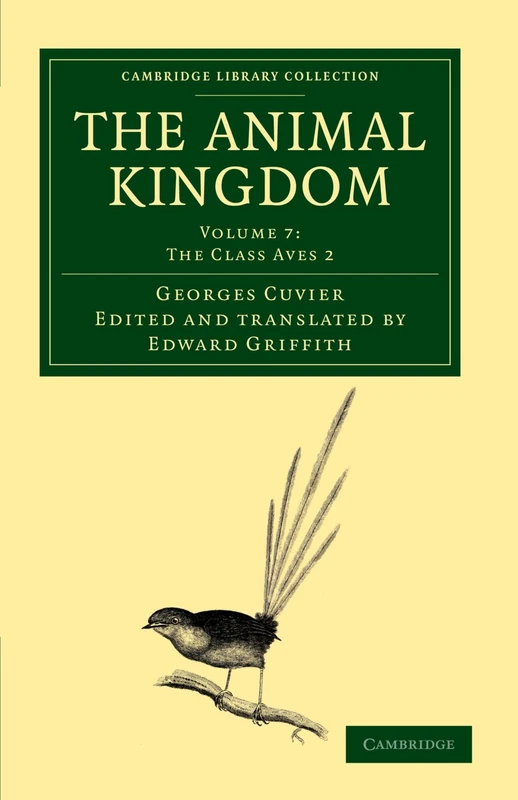 The Animal Kingdom: Volume 7: The Class Aves 2: Arranged in Conformity with its Organization (Cambridge Library Collection - Zoology)