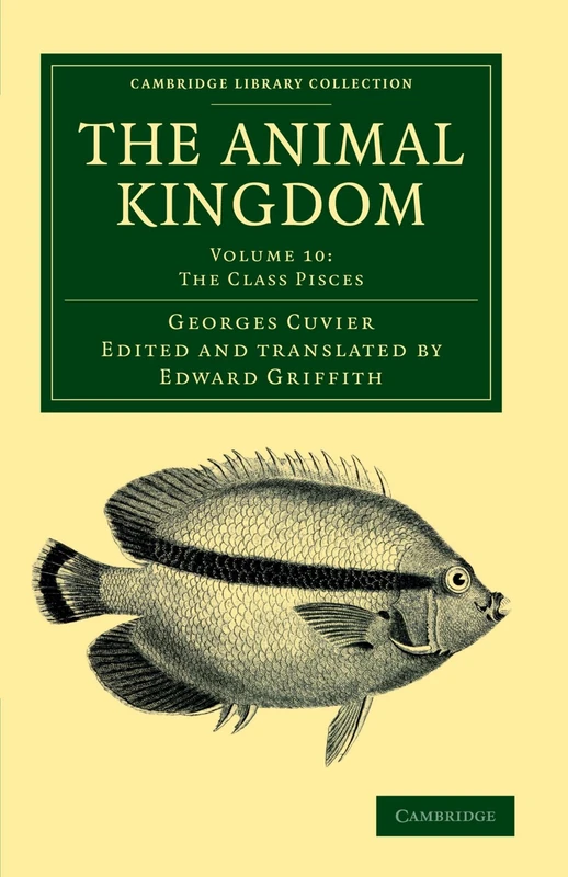 The Animal Kingdom: Volume 10: The Class Pisces: Arranged in Conformity with its Organization (Cambridge Library Collection - Zoology)