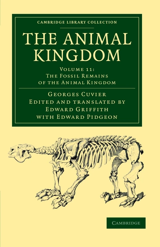 The Animal Kingdom, Volume 11: The Fossil Remains of the Animal Kingdom: Arranged in Conformity with its Organization (Cambridge Library Collection - Zoology)