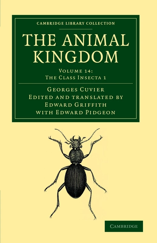 The Animal Kingdom: Volume 14: The Class Insecta 1: Arranged in Conformity with its Organization (Cambridge Library Collection - Zoology)