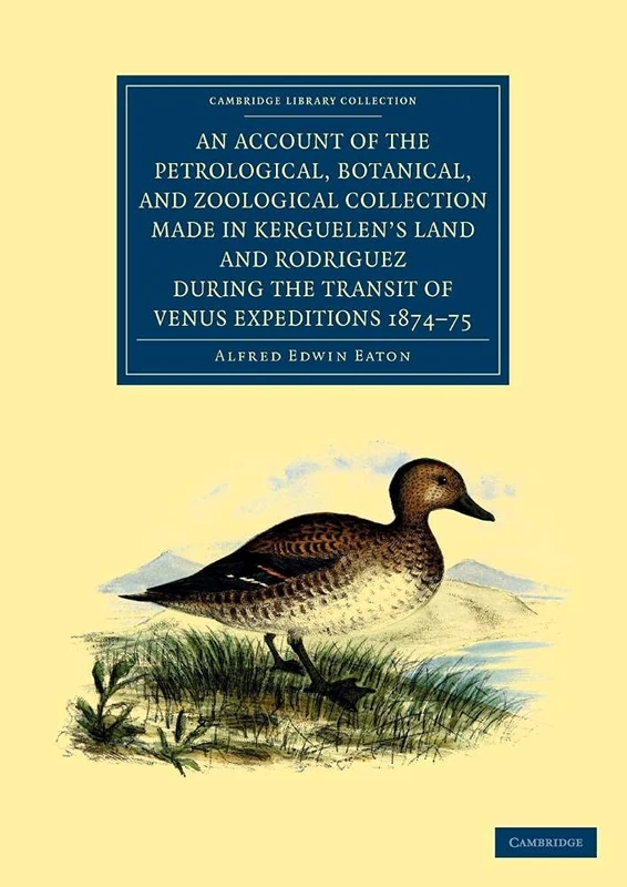 An Account of the Petrological, Botanical, and Zoological Collection Made in Kerguelen's Land and Rodriguez during the Transit of Venus Expeditions ... Library Collection - Polar Exploration)