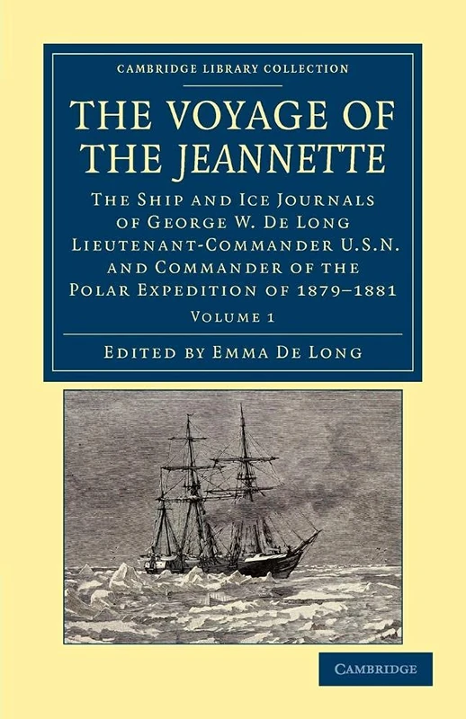 The Voyage of the Jeannette: The Ship And Ice Journals Of George W. De Long, Lieutenant-Commander U.S.N., And Commander Of The Polar Expedition Of . . ... Library Collection - Polar Exploration)