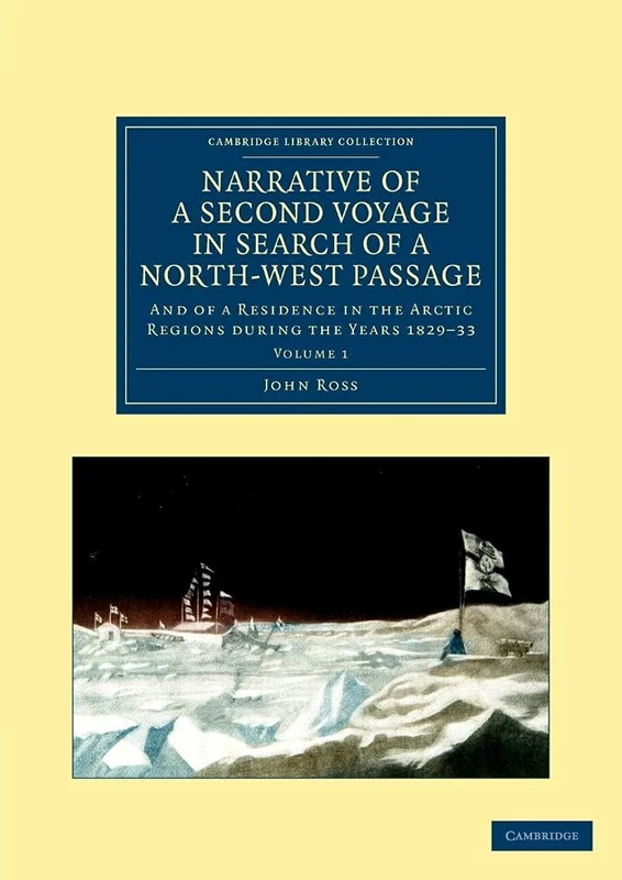 Narrative of a Second Voyage in Search of a North-West Passage: And of a Residence in the Arctic Regions during the Years 1829–33: Volume 1 (Cambridge Library Collection - Polar Exploration)