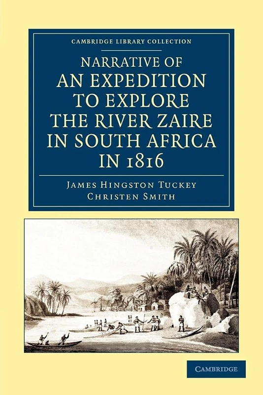 Narrative of an Expedition to Explore the River Zaire, Usually Called the Congo, in South Africa, in 1816 (Cambridge Library Collection - African Studies)