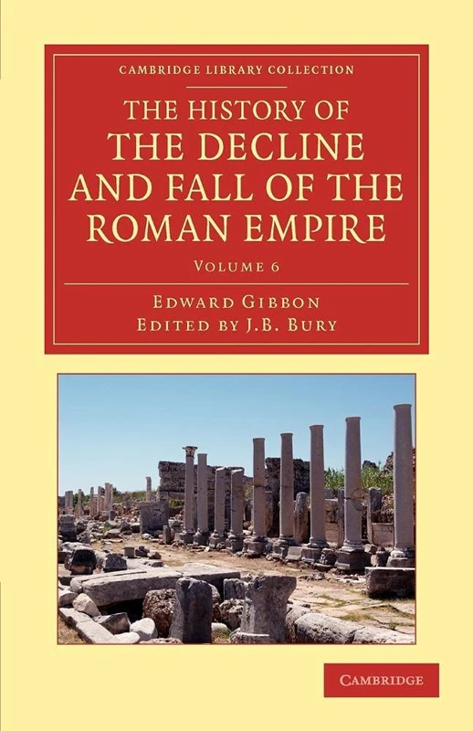 The History of the Decline and Fall of the Roman Empire: Edited In Seven Volumes With Introduction, Notes, Appendices, And Index (Cambridge Library Collection - Classics)
