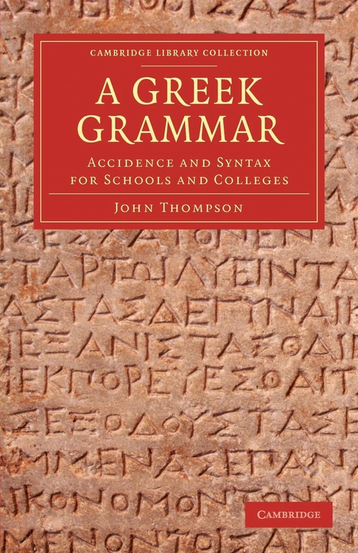 A Greek Grammar: Accidence And Syntax For Schools And Colleges (Cambridge Library Collection - Classics)