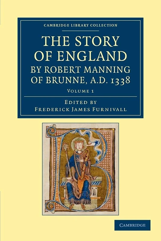 The Story of England by Robert Manning of Brunne, A.D. 1338: Volume 1 (Cambridge Library Collection - Rolls)