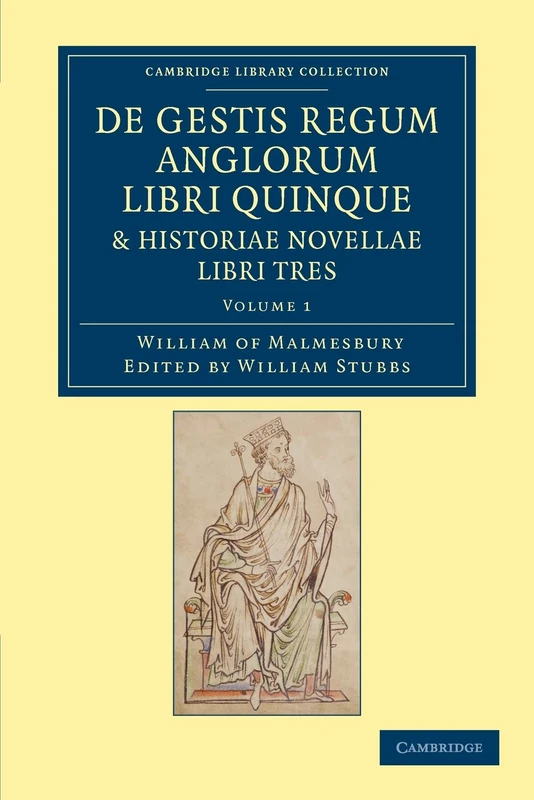 De Gestis Regum Anglorum Libri Quinque: Historiae Novellae Libri Tres: Historiae Novellae Libri Tres - Volume 1 (Cambridge Library Collection - Rolls)