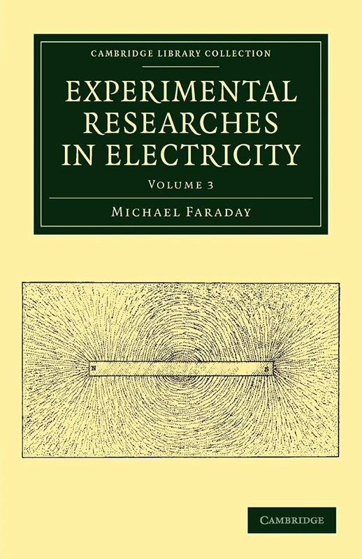 Experimental Researches in Electricity: Volume 3 (Cambridge Library Collection - Physical Sciences)