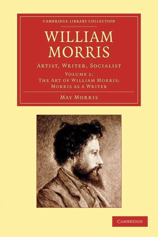 William Morris: Artist, Writer, Socialist: Volume 1 (Cambridge Library Collection - Art and Architecture)
