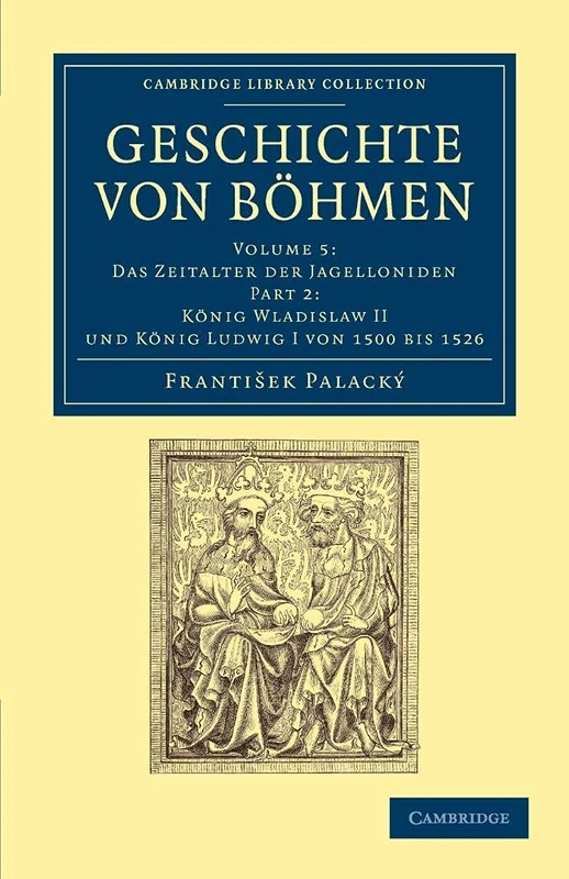 Geschichte von Böhmen: Grösstentheils nach urkunden und handschriften: Part 2 (Cambridge Library Collection - European History)