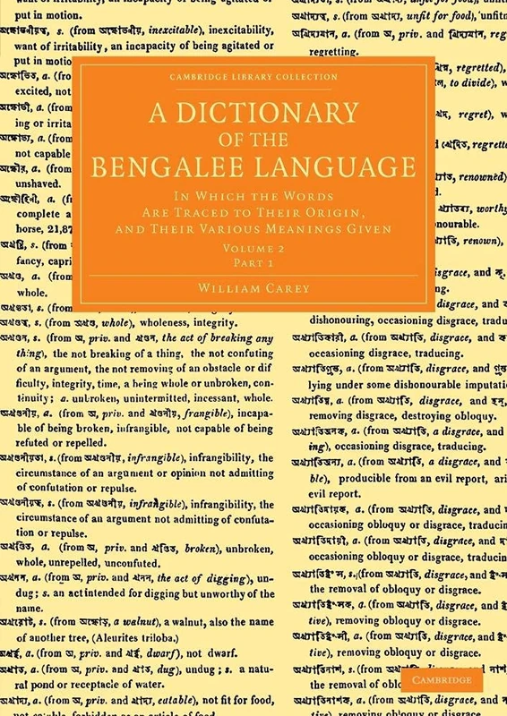 A Dictionary of the Bengalee Language: In Which the Words Are Traced to their Origin, and their Various Meanings Given, Part 1: Volume 2 (Cambridge ... Perspectives from the Royal Asiatic Society)