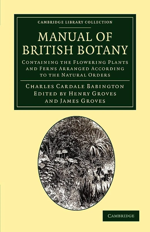 Manual of British Botany: Containing the Flowering Plants and Ferns Arranged According to the Natural Orders (Cambridge Library Collection - Botany and Horticulture)