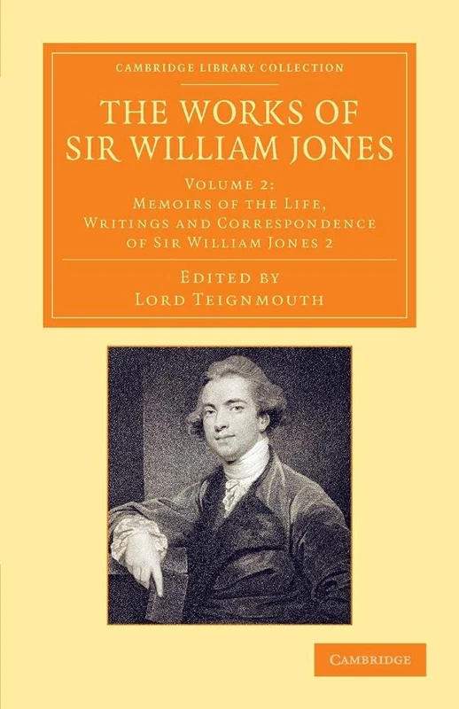 The Works of Sir William Jones: With The Life Of The Author By Lord Teignmouth: Volume 2 (Cambridge Library Collection - Perspectives from the Royal Asiatic Society)