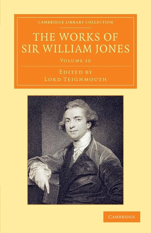 The Works of Sir William Jones: With The Life Of The Author By Lord Teignmouth: Volume 10 (Cambridge Library Collection - Perspectives from the Royal Asiatic Society)