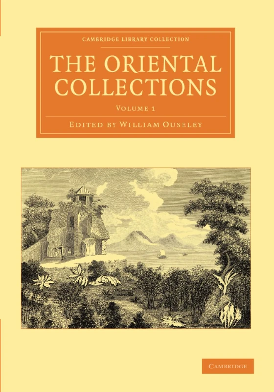 The Oriental Collections: Consisting of Original Essays and Dissertations, Translations and Miscellaneous Papers: Volume 1 (Cambridge Library Collection - Perspectives from the Royal Asiatic Society)