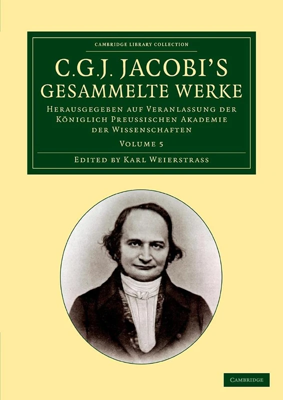 C. G. J. Jacobi's Gesammelte Werke: Herausgegeben Auf Veranlassung Der Königlich Preussischen Akademie Der Wissenschaften: Volume 5 (Cambridge Library Collection - Mathematics)