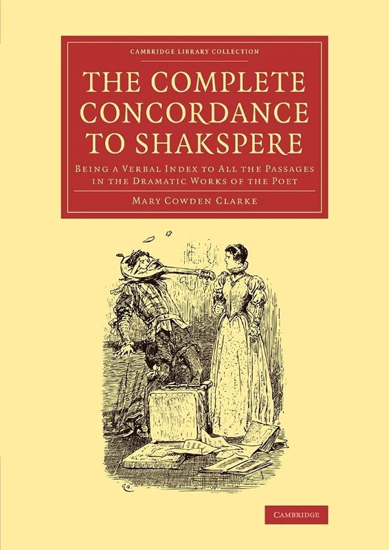 The Complete Concordance to Shakspere: Being a Verbal Index to All the Passages in the Dramatic Works of the Poet (Cambridge Library Collection - Shakespeare and Renaissance Drama)