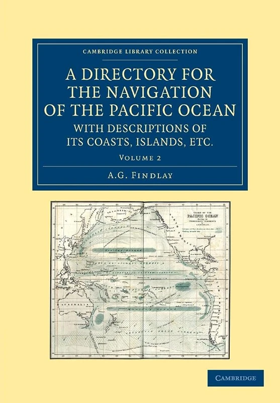 A Directory for the Navigation of the Pacific Ocean, with Descriptions of its Coasts, Islands, etc.: From The Strait Of Magalhaens To The Arctic Sea, ... Library Collection - Maritime Exploration)