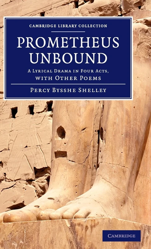 Prometheus Unbound: A Lyrical Drama in Four Acts, with Other Poems (Cambridge Library Collection - Fiction and Poetry)