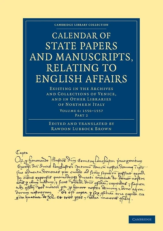 Calendar of State Papers and Manuscripts, Relating to English Affairs: Existing in the Archives and Collections of Venice, and in Other Libraries of ... Library Collection - European History)