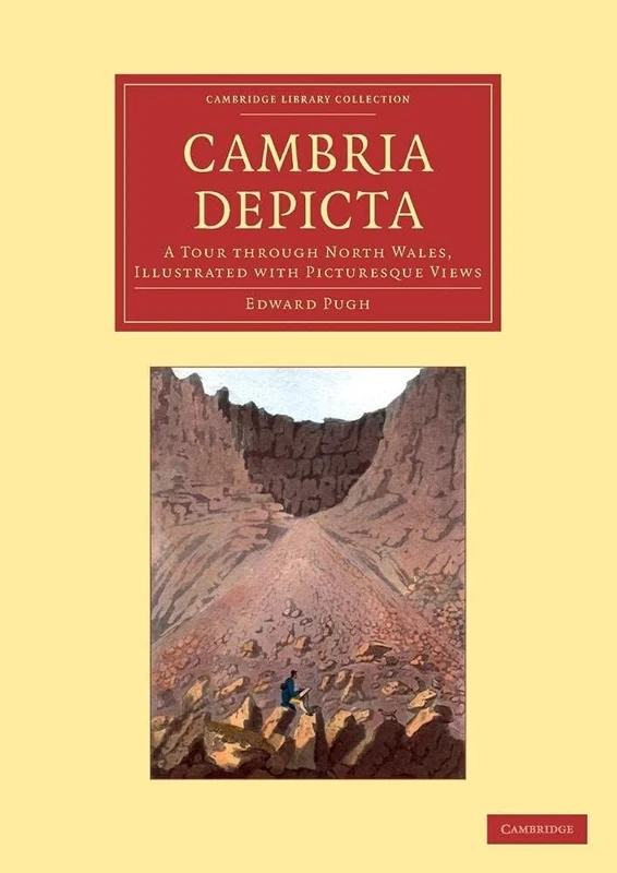 Cambria Depicta: A Tour through North Wales, Illustrated with Picturesque Views (Cambridge Library Collection - Art and Architecture)
