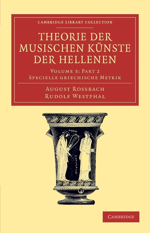 Theorie der musischen Künste der Hellenen Part 2: Volume 3, Specielle griechische Metrik, Part 2 (Cambridge Library Collection - Classics)