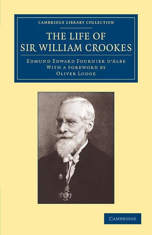 The Life of Sir William Crookes (Cambridge Library Collection - Technology)