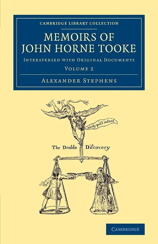 Memoirs of John Horne Tooke: Interspersed With Original Documents: 2 (Cambridge Library Collection - British & Irish History, 17th & 18th Centuries)