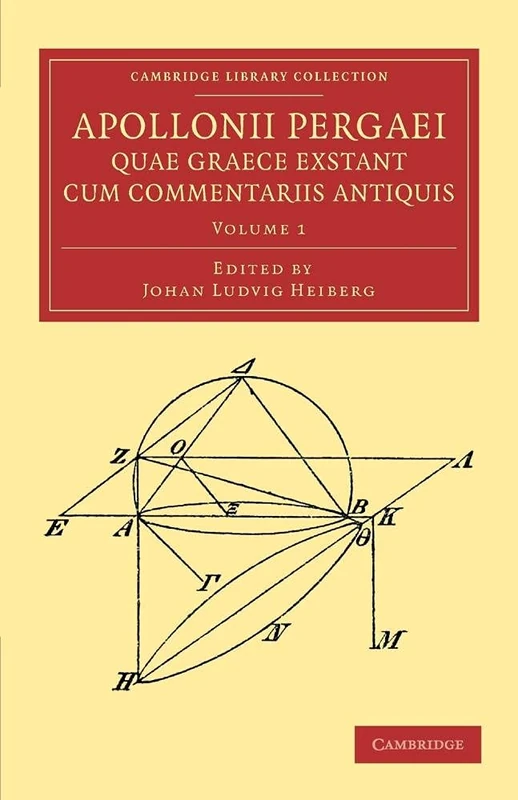 Apollonii Pergaei quae Graece exstant cum commentariis antiquis: Volume 1 (Cambridge Library Collection - Classics)