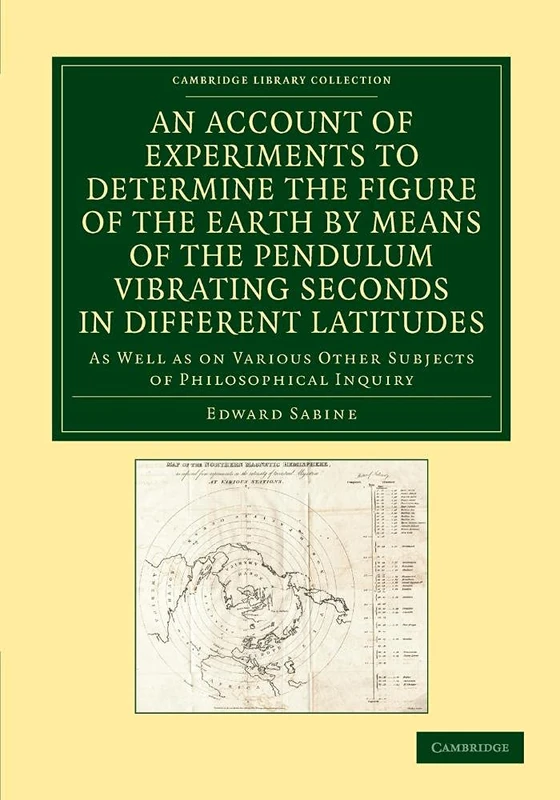 An Account of Experiments to Determine the Figure of the Earth by Means of the Pendulum Vibrating Seconds in Different Latitudes: As Well as on ... Library Collection - Physical Sciences)